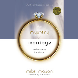 Icon image The Mystery of Marriage: 20th Anniversary Edition: Meditations on the Miracle