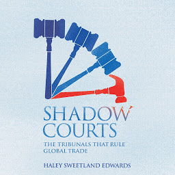 Obraz ikony: Shadow Courts: The Tribunals that Rule Global Trade