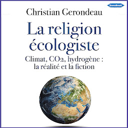 Obraz ikony: La religion écologiste: Climat, CO2, hydrogène : la réalité et la fiction