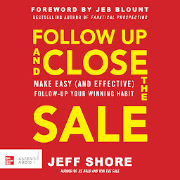 Obraz ikony: Follow Up and Close the Sale: Make Easy (and Effective) Follow-Up Your Winning Habit