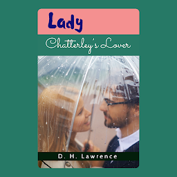 Icon image Lady Chatterley’s Lover: Lady Chatterley's Lover: A Provocative Exploration of Forbidden Love and Social Taboos by [Author's Name]
