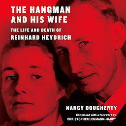 Icon image The Hangman and His Wife: The Life and Death of Reinhard Heydrich