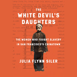 Icon image The White Devil's Daughters: The Women Who Fought Slavery in San Francisco's Chinatown