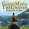 Gajah Mada The Unifier : Invasion To Bali