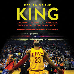 Icon image Return of the King: LeBron James, the Cleveland Cavaliers and the Greatest Comeback in NBA History