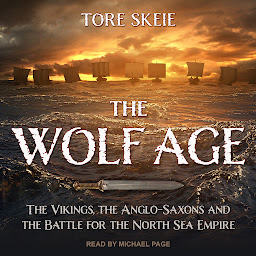 Icon image The Wolf Age: The Vikings, the Anglo-Saxons and the Battle for the North Sea Empire