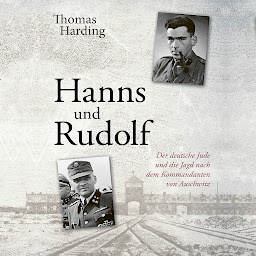 Obraz ikony: Hanns und Rudolf: Der deutsche Jude und die Jagd nach dem Kommandanten von Auschwitz Rudolf Höß