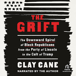 නිරූපක රූප The Grift: The Downward Spiral of Black Republicans from the Party of Lincoln to the Cult of Trump