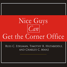 Icon image Nice Guys Can Get the Corner Office: Eight Strategies for Winning in Business Without Being a Jerk