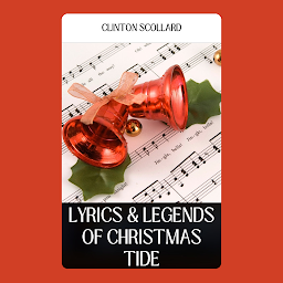 Icon image LYRICS & LEGENDS OF CHRISTMAS TIDE: LYRICS & LEGENDS OF CHRISTMAS TIDE: A Melodic Journey through Festive Traditions and Tales by [Author's Name]
