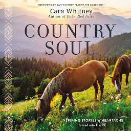 Symbolbild für Country Soul: Inspiring Stories of Heartache Turned into Hope