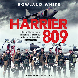Symbolbild für Harrier 809: The Epic Story of How a Small Band of Heroes Won Victory in the Air Against Impossible Odds