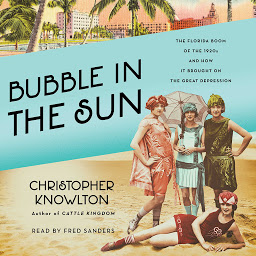 Icon image Bubble in the Sun: The Florida Boom of the 1920s and How It Brought on the Great Depression