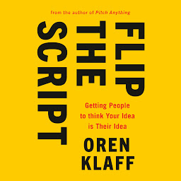「Flip the Script: Getting People to Think Your Idea Is Their Idea」のアイコン画像