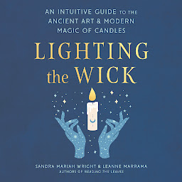 Icon image Lighting the Wick: An Intuitive Guide to the Ancient Art and Modern Magic of Candles