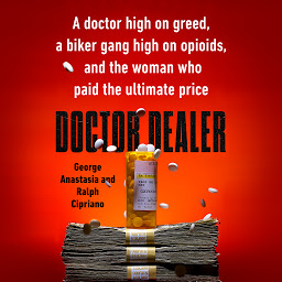 Icon image Doctor Dealer: A doctor high on greed, a biker gang high on opioids, and the woman who paid the ultimate price