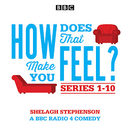 Obraz ikony: How Does That Make You Feel?: Series 1-10: The BBC Radio 4 Comedy Drama
