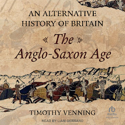 Icon image An Alternative History of Britain: The Anglo-Saxon Age