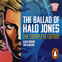 Obraz ikony: The Ballad of Halo Jones: Complete Edition: The Classic 2000 AD Graphic Novel, in Full-Cast Audio for the First Time