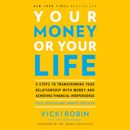 આઇકનની છબી Your Money or Your Life: 9 Steps to Transforming Your Relationship with Money and Achieving Financial Independence: Fully Revised and Updated for 2018