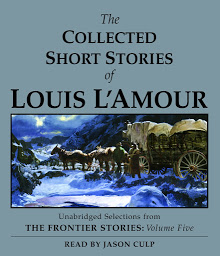 Icon image The Collected Short Stories of Louis L'Amour: Unabridged Selections From The Frontier Stories, Volume 5
