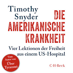 Obraz ikony: Die amerikanische Krankheit: Vier Lektionen der Freiheit aus einem US-Hospital