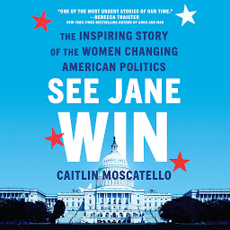 Obraz ikony: See Jane Win: The Inspiring Story of the Women Changing American Politics