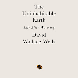 Icon image The Uninhabitable Earth: Life After Warming