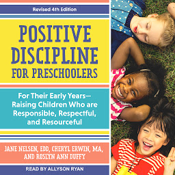 Icon image Positive Discipline for Preschoolers: For Their Early Years-Raising Children Who are Responsible, Respectful, and Resourceful, Revised 4th edition
