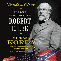 Icon image Clouds of Glory: The Life and Legend of Robert E. Lee
