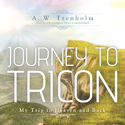Icon image Journey to Tricon: My Trip to Heaven and Back