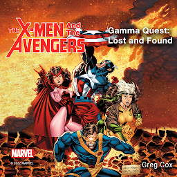 Icon image The X-Men and the Avengers - Gamma Quest: Lost and Found: Gamma Quest: Lost and Found