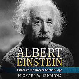 Icon image Albert Einstein: Father Of The Modern Scientific Age