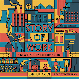 Icon image The Story of Work: A New History of Humankind
