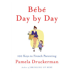 Obraz ikony: Bébé Day by Day: 100 Keys to French Parenting