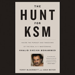 Icon image The Hunt for KSM: Inside the Pursuit and Takedown of the Real 9/11 Mastermind, Khalid Sheikh Mohammed