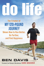 Icon image Do Life: The Creator of "My 120-Pound Journey" Shows How to Run Better, Go Farther, and Find Happiness
