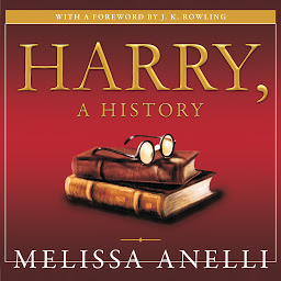 Icon image Harry, a History: The True Story of a Boy Wizard, His Fans, and Life Inside the Harry Potter Phenomenon