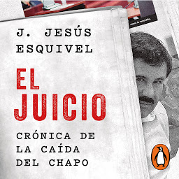 Symbolbild für El juicio: Crónica de la caída del Chapo