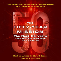 Icon image The Fifty-Year Mission: The Next 25 Years: From The Next Generation to J. J. Abrams: The Complete, Uncensored, and Unauthorized Oral History of Star Trek