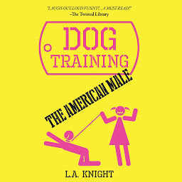 Icon image Dog Training the American Male: A Novel