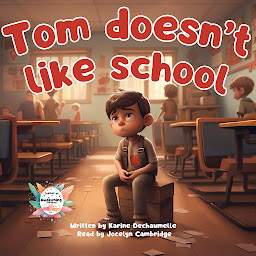 Obraz ikony: Tom doesn’t like school: Share a unique and captivating experience with your children with this inspiring bedtime story! For children aged 2 to 5
