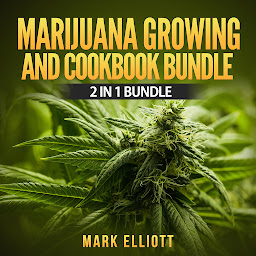 Obraz ikony: Marijuana Growing and CookBook Bundle: 2 in 1 Bundle, Marijuana Horticulture, Marijuana Cookbook: 2 in 1 Bundle
