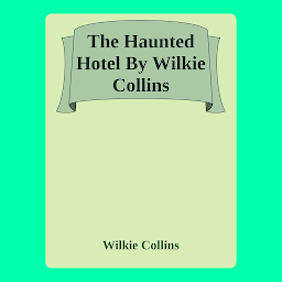 Icon image The Haunted Hotel: Popular Books by Wilkie Collins : All times Bestseller Demanding Books