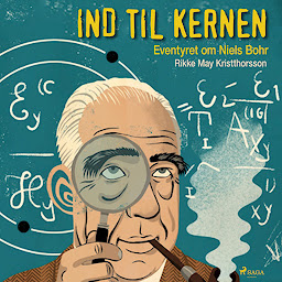 Obraz ikony: Ind til kernen - eventyret om Niels Bohr