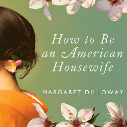 Icon image How to Be an American Housewife: A Novel