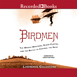 Icon image Birdmen: The Wright Brothers, Glenn Curtiss, and the Battle to Control the Skies