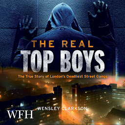 Obraz ikony: The Real Top Boys: The True Story of London's Deadliest Street Gangs