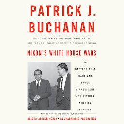 Icon image Nixon's White House Wars: The Battles That Made and Broke a President and Divided America Forever