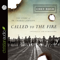 Icon image Called to the Fire: A Witness for God in Mississippi; The Story of Dr. Charles Johnson